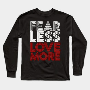 FEAR LESS LOVE MORE Long Sleeve T-Shirt